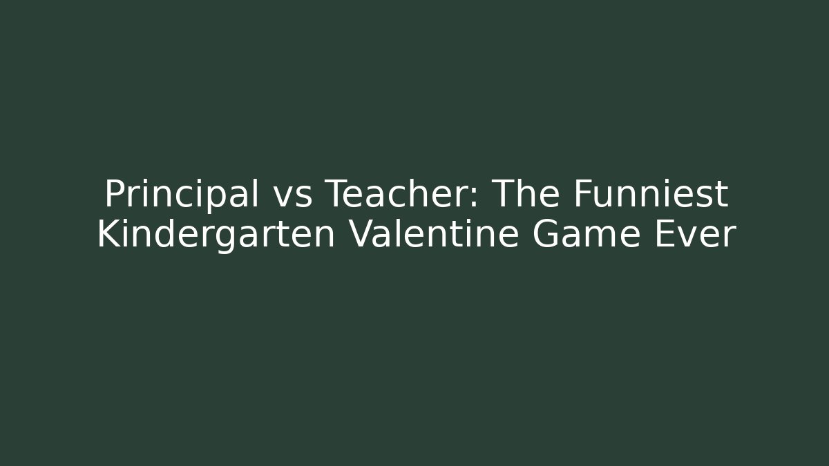 Principal vs Teacher: The Funniest Kindergarten Valentine Game Ever