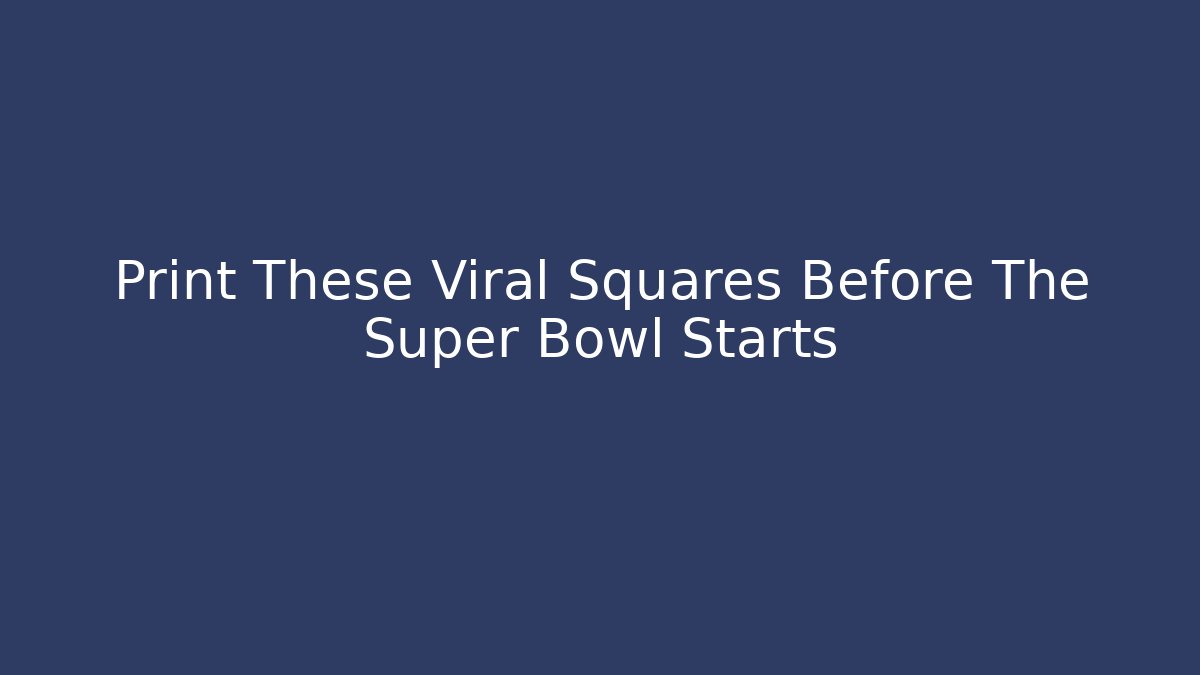 Print These Viral Squares Before The Super Bowl Starts