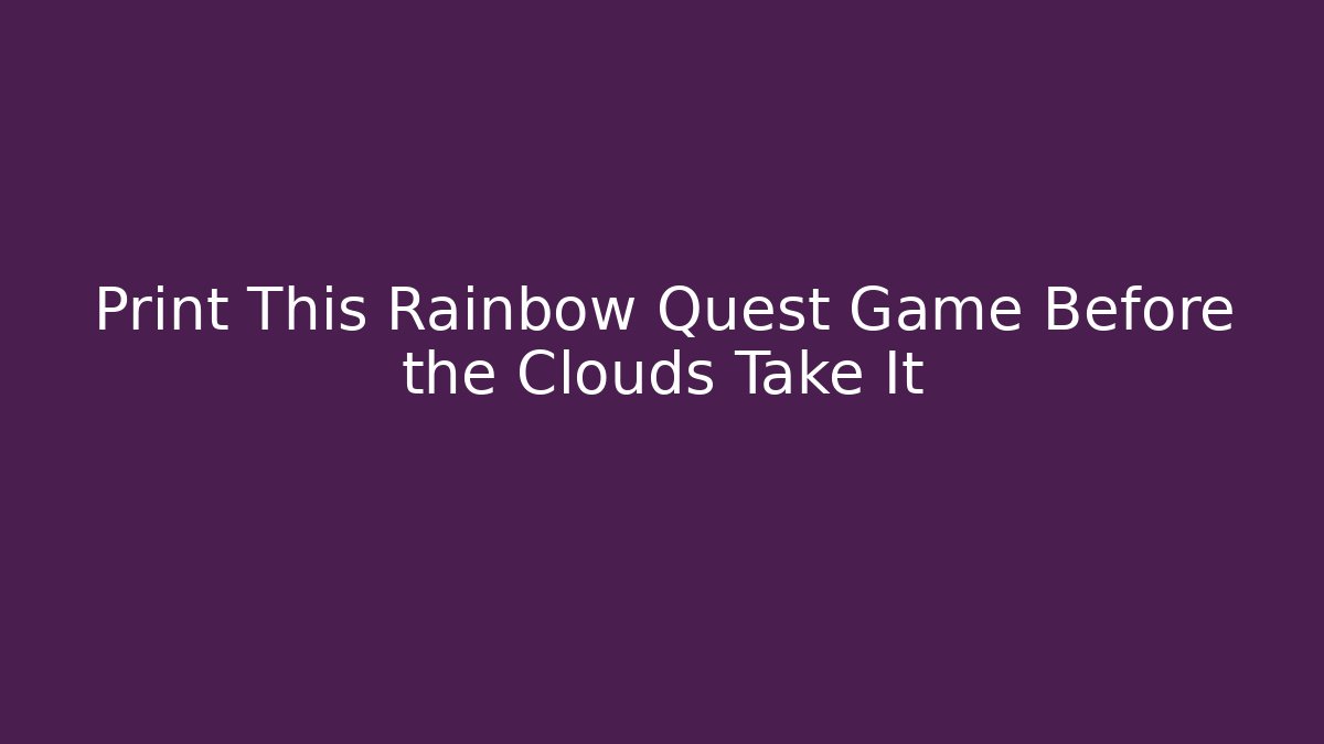 Print This Rainbow Quest Game Before the Clouds Take It - Vintage E-Juice