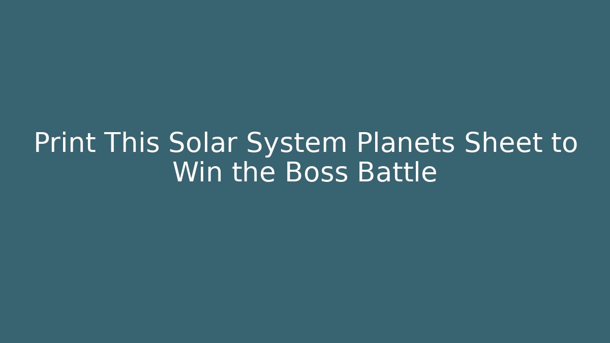 Print This Solar System Planets Sheet to Win the Boss Battle