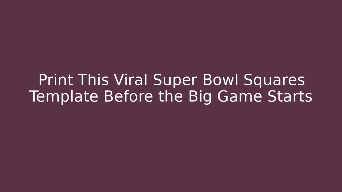 Print This Viral Super Bowl Squares Template Before the Big Game Starts