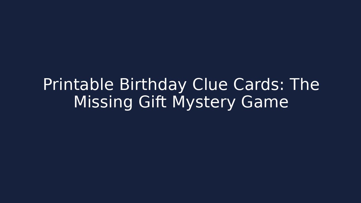 Printable Birthday Clue Cards: The Missing Gift Mystery Game