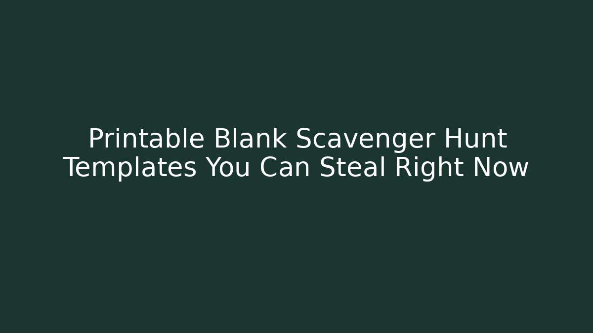 Printable Blank Scavenger Hunt Templates You Can Steal Right Now