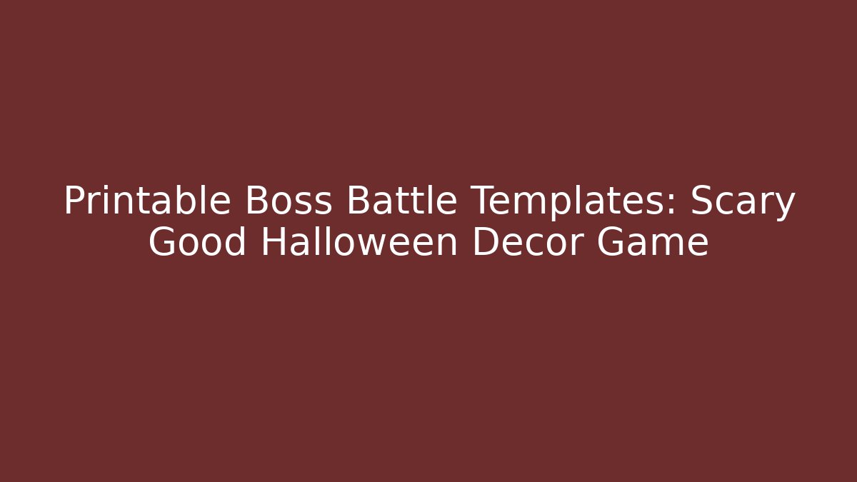 Printable Boss Battle Templates: Scary Good Halloween Decor Game