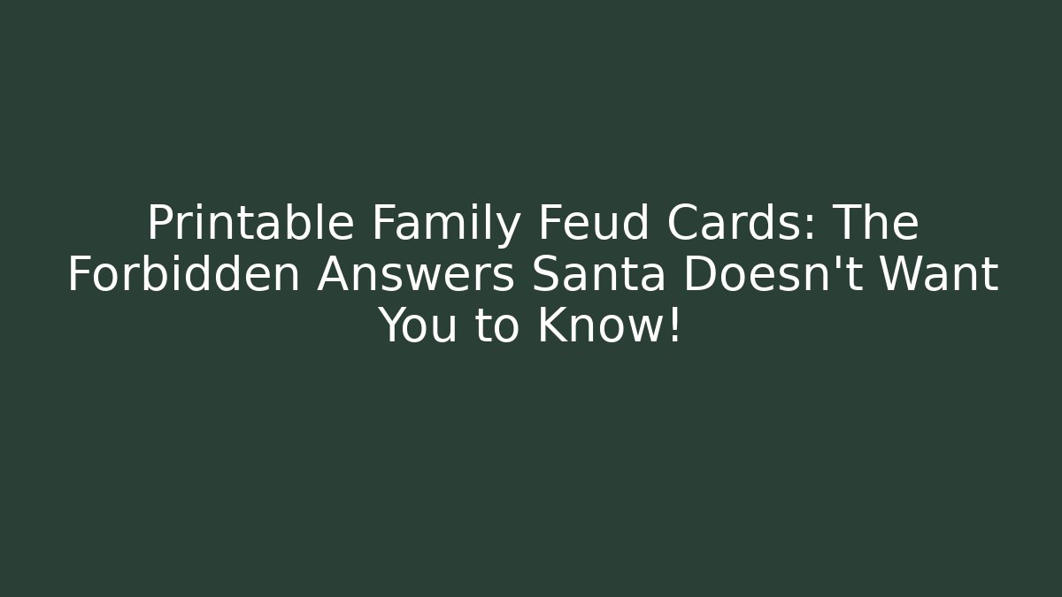 Printable Family Feud Cards: The Forbidden Answers Santa Doesn't Want You to Know!