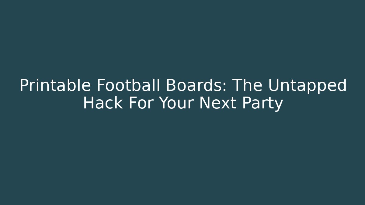 Printable Football Boards: The Untapped Hack For Your Next Party - Vintage E-Juice