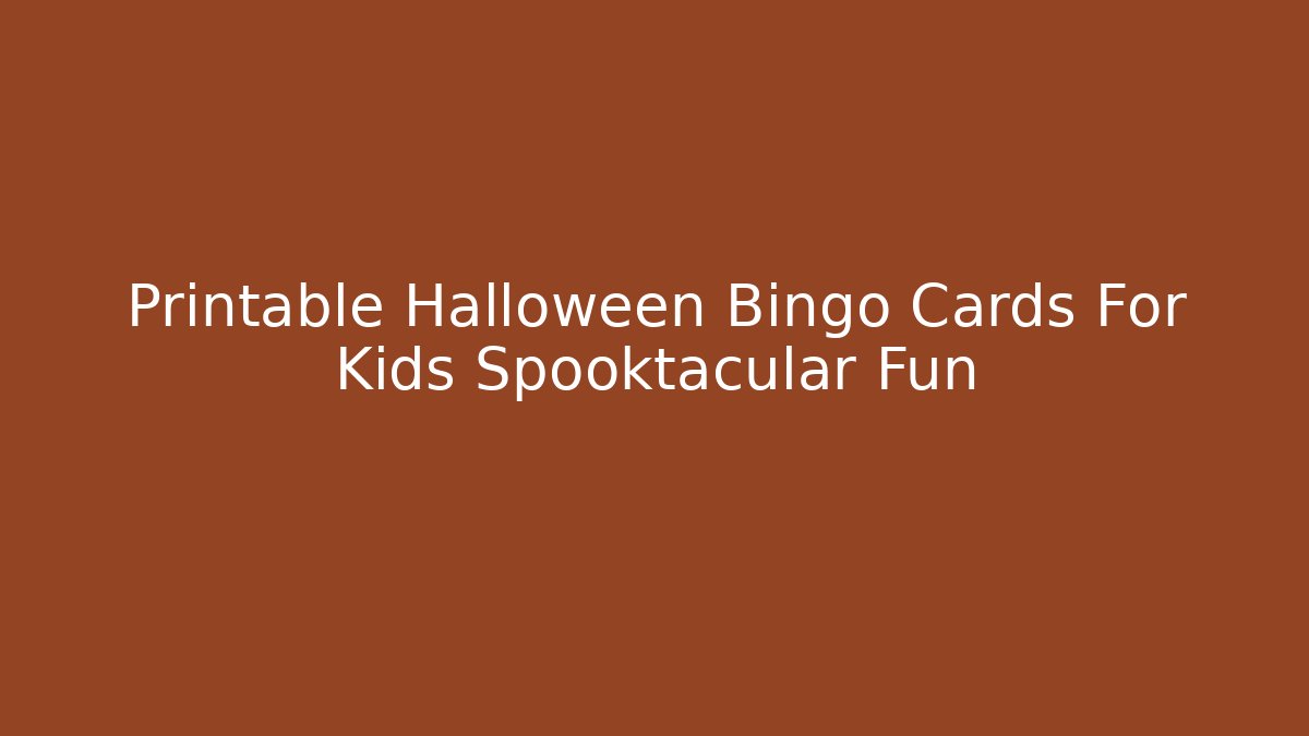 Printable Halloween Bingo Cards For Kids Spooktacular Fun