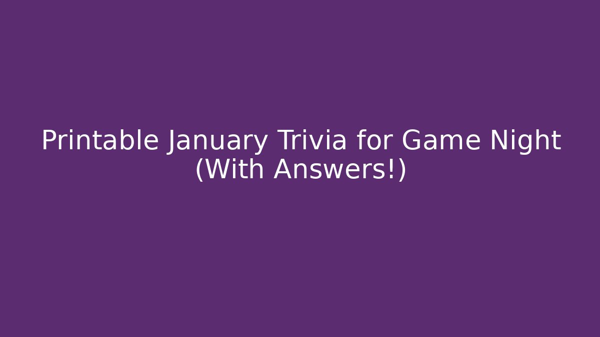 Printable January Trivia for Game Night (With Answers!)