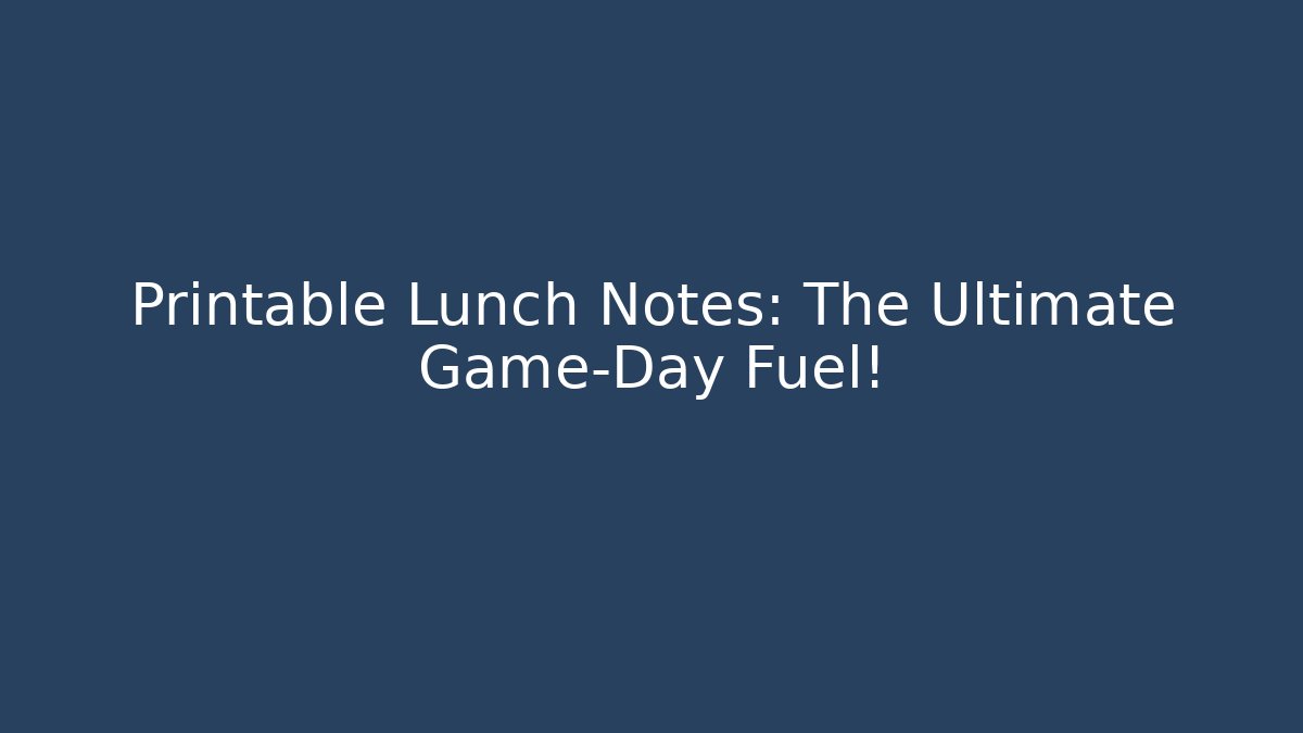 Printable Lunch Notes: The Ultimate Game-Day Fuel!