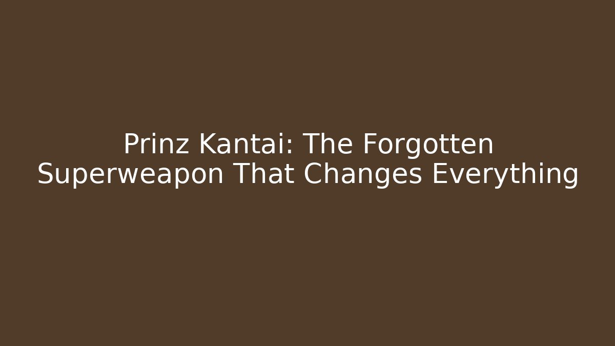 Prinz Kantai: The Forgotten Superweapon That Changes Everything - Vintage E-Juice