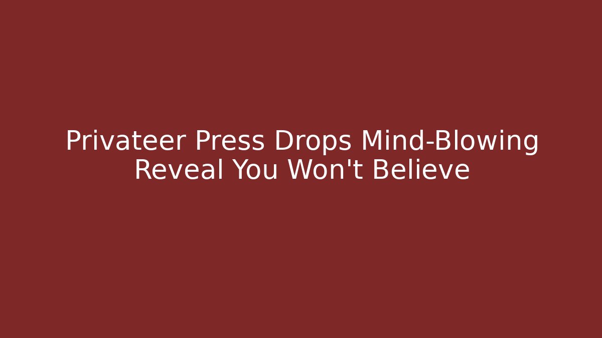 Privateer Press Drops Mind-Blowing Reveal You Won’t Believe