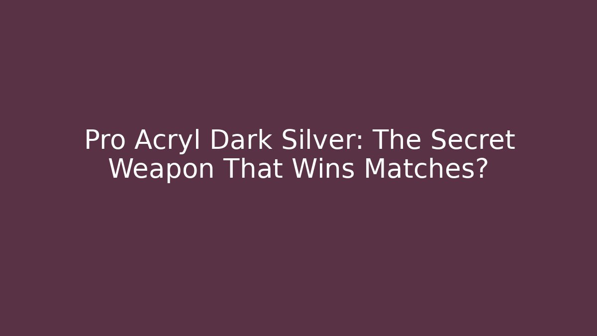 Pro Acryl Dark Silver: The Secret Weapon That Wins Matches? - Vintage E-Juice