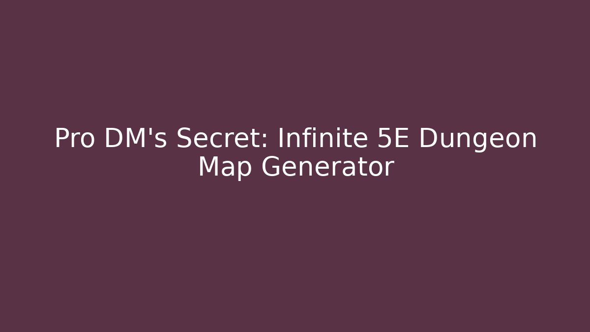 Pro DM's Secret: Infinite 5E Dungeon Map Generator