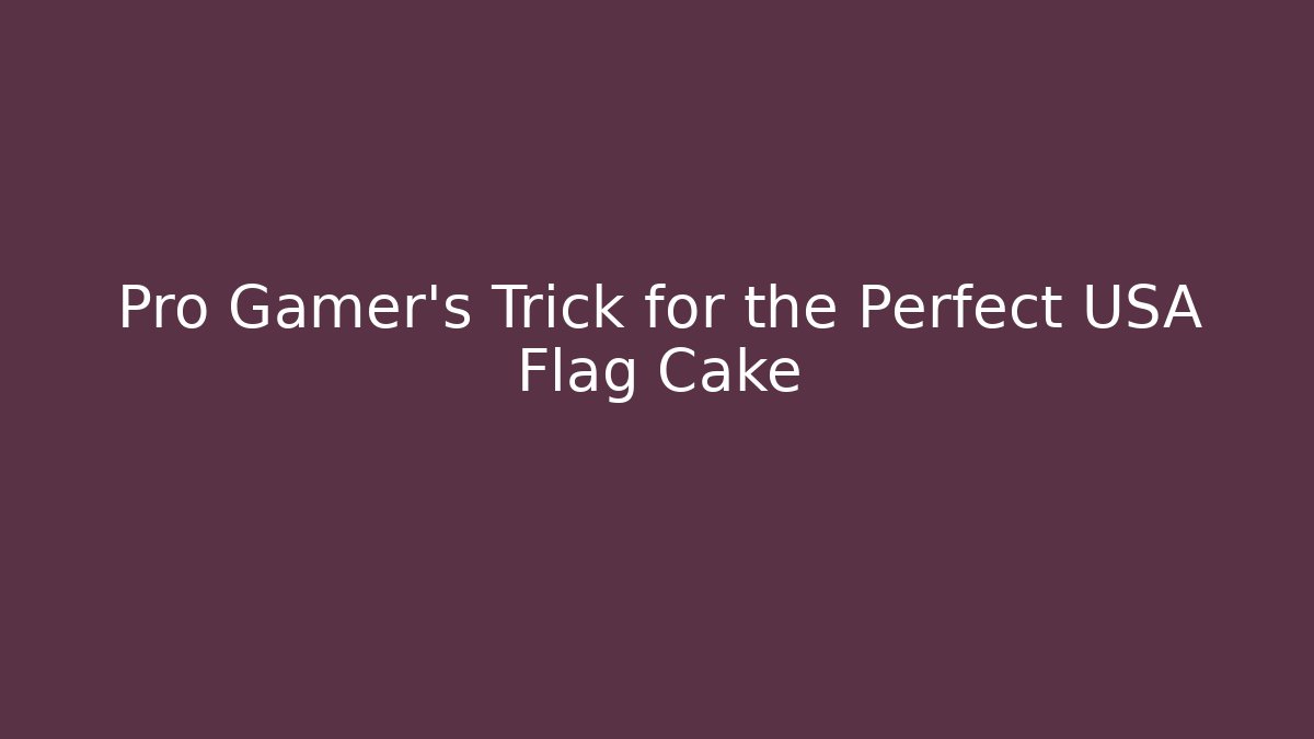 Pro Gamer's Trick for the Perfect USA Flag Cake