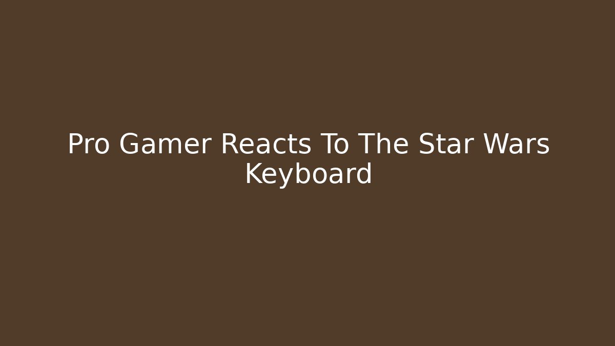 Pro Gamer Reacts To The Star Wars Keyboard