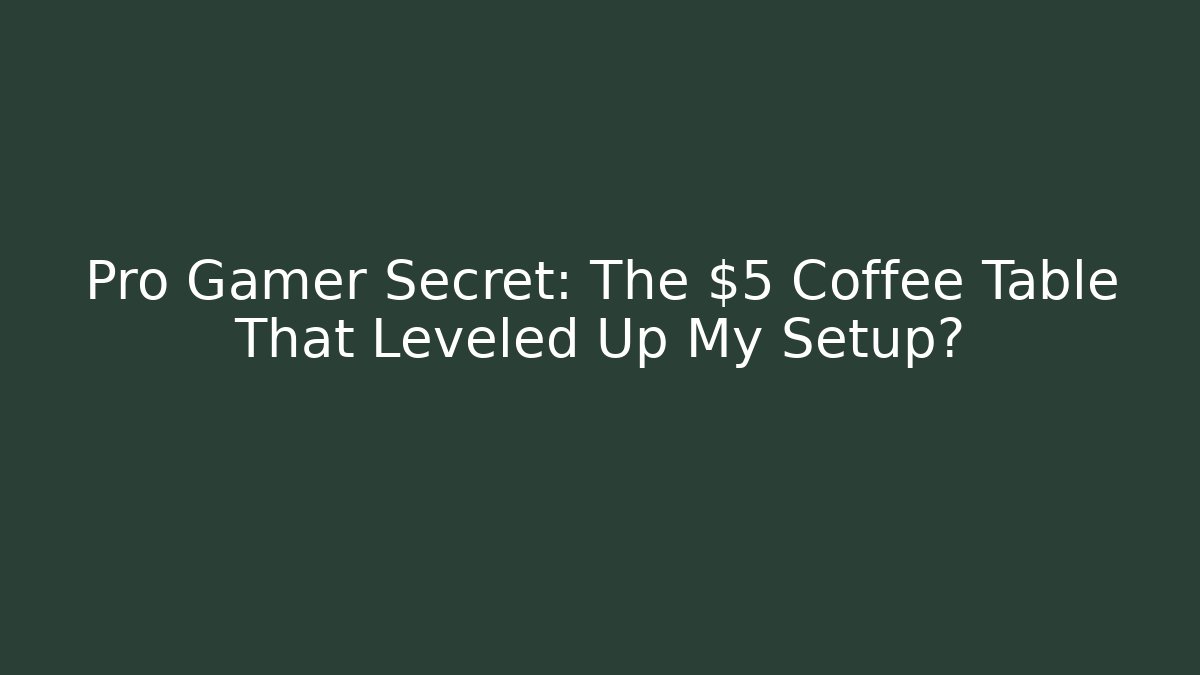 Pro Gamer Secret: The $5 Coffee Table That Leveled Up My Setup?