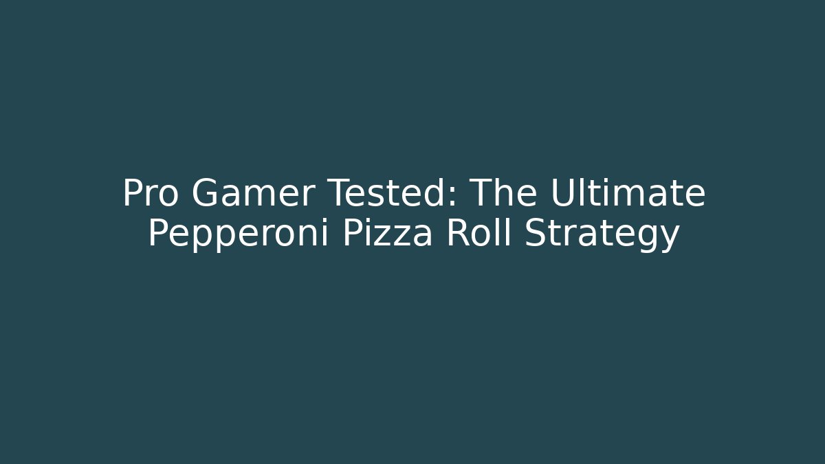 Pro Gamer Tested: The Ultimate Pepperoni Pizza Roll Strategy