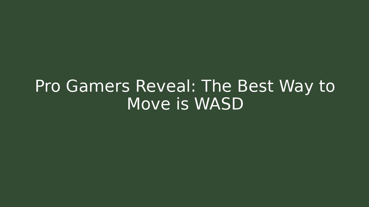 Pro Gamers Reveal: The Best Way to Move is WASD
