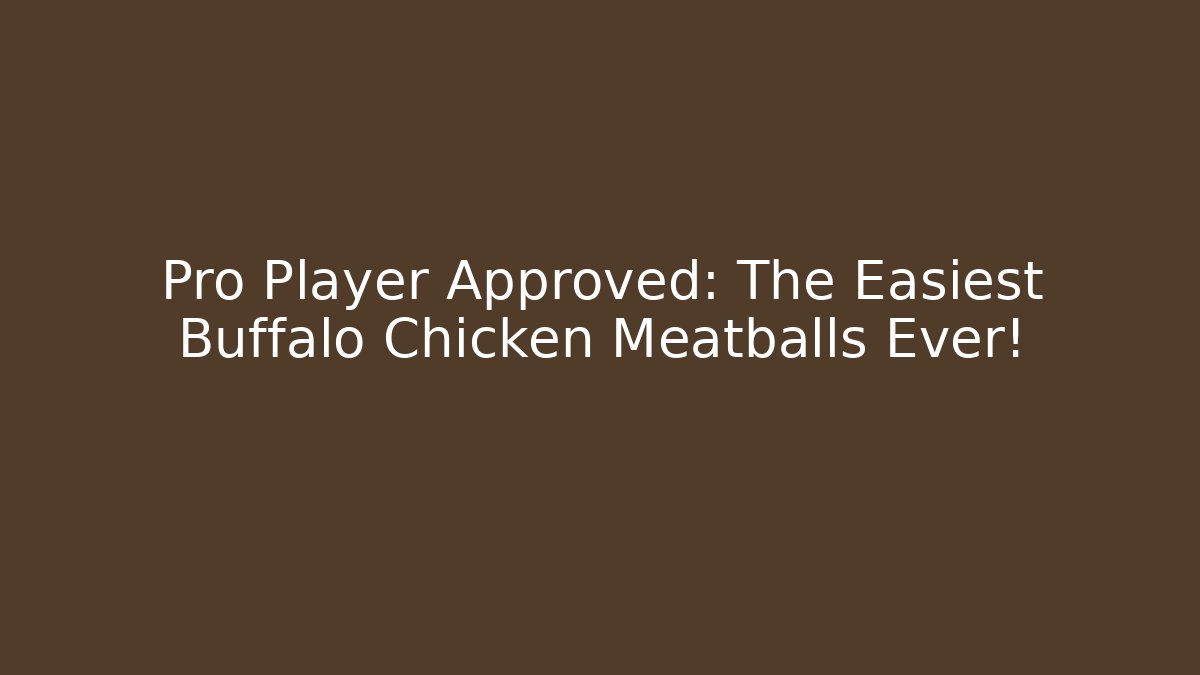 Pro Player Approved: The Easiest Buffalo Chicken Meatballs Ever!