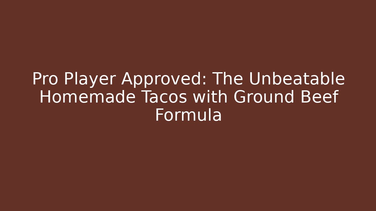 Pro Player Approved: The Unbeatable Homemade Tacos with Ground Beef Formula - Vintage E-Juice