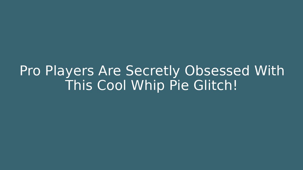 Pro Players Are Secretly Obsessed With This Cool Whip Pie Glitch!