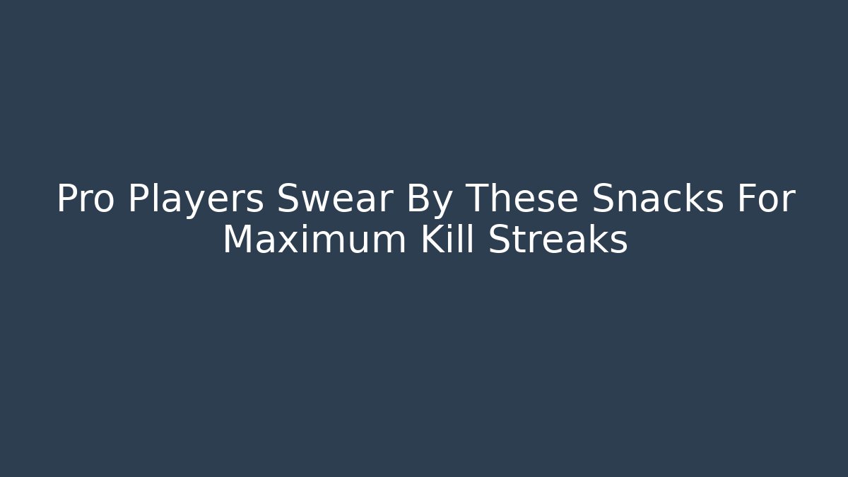 Pro Players Swear By These Snacks For Maximum Kill Streaks