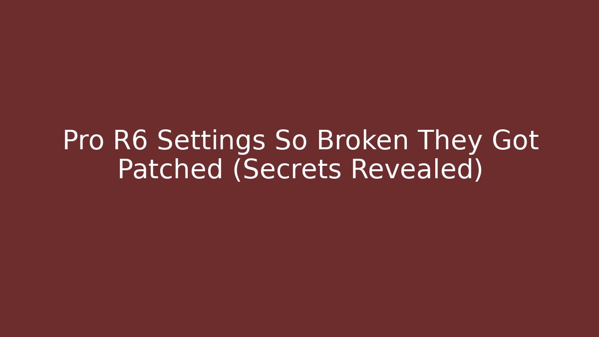 Pro R6 Settings So Broken They Got Patched (Secrets Revealed)