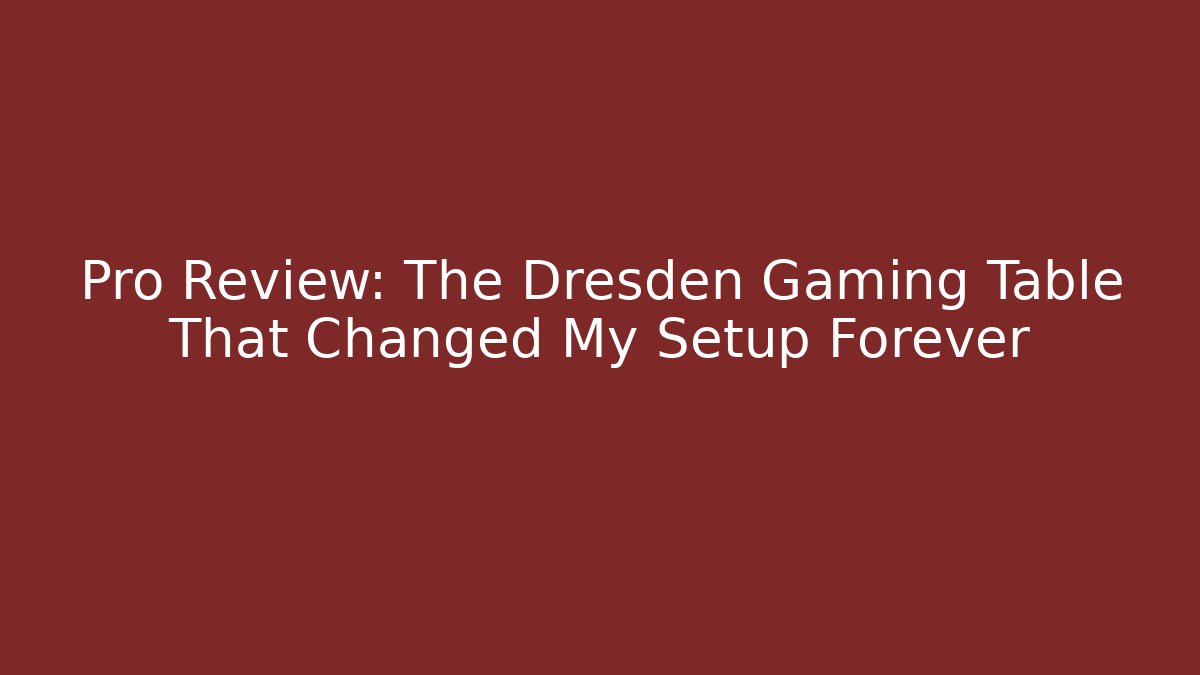 Pro Review: The Dresden Gaming Table That Changed My Setup Forever