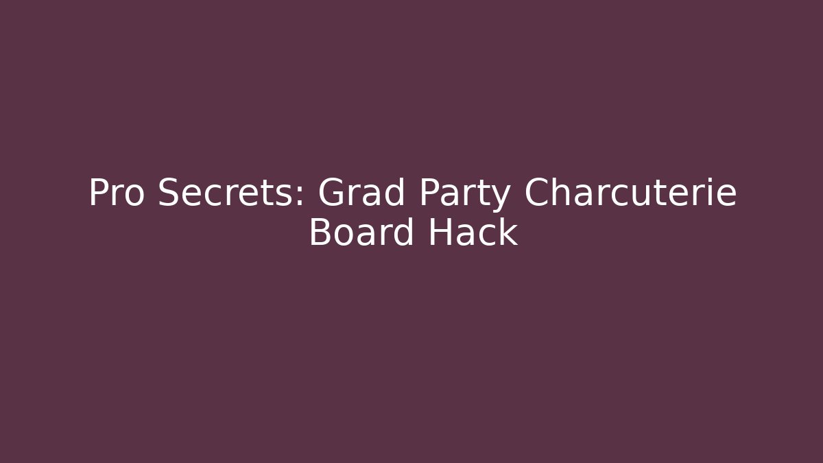 Pro Secrets: Grad Party Charcuterie Board Hack - Vintage E-Juice