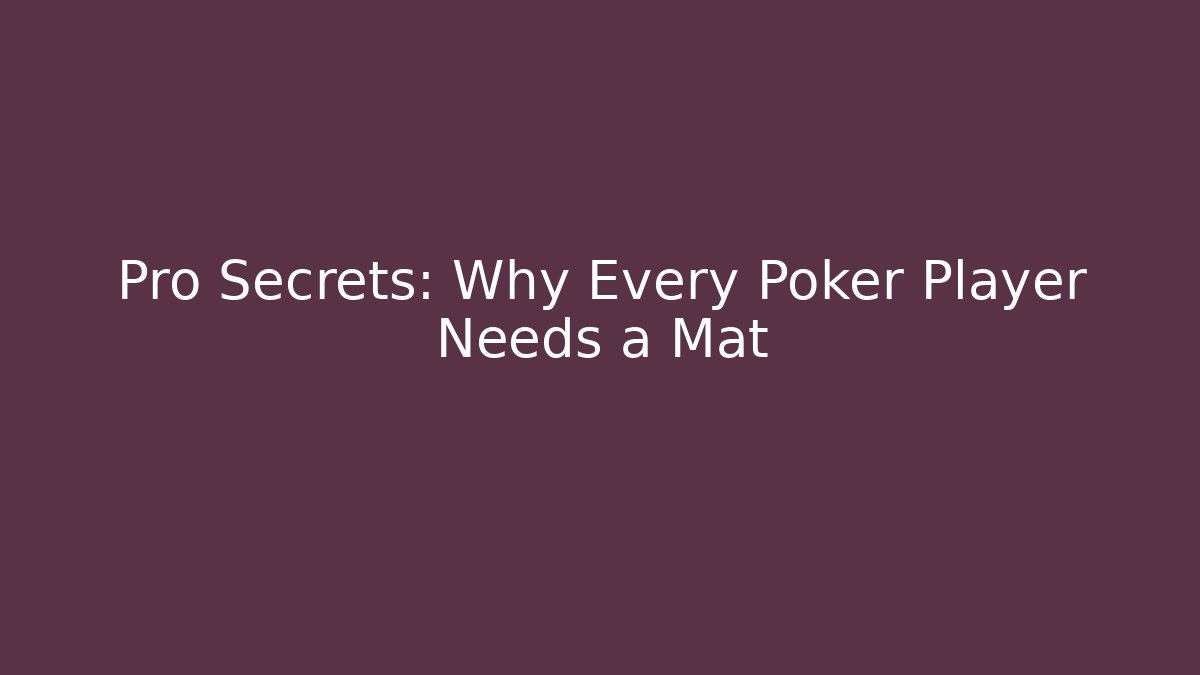 Pro Secrets: Why Every Poker Player Needs a Mat