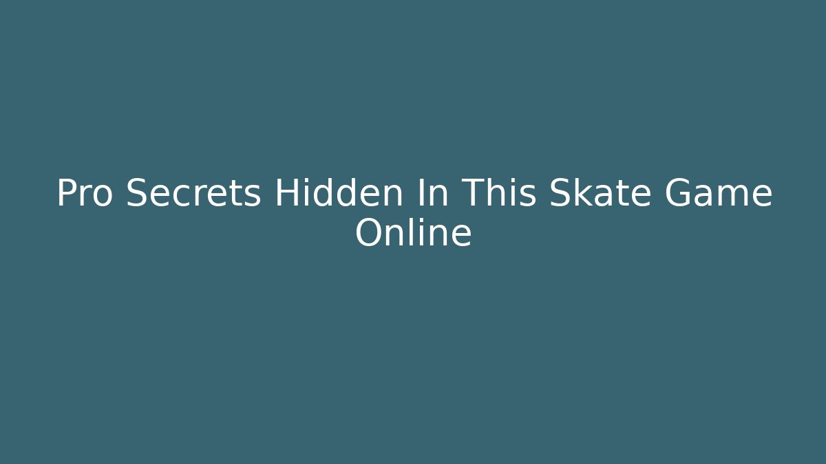 Pro Secrets Hidden In This Skate Game Online