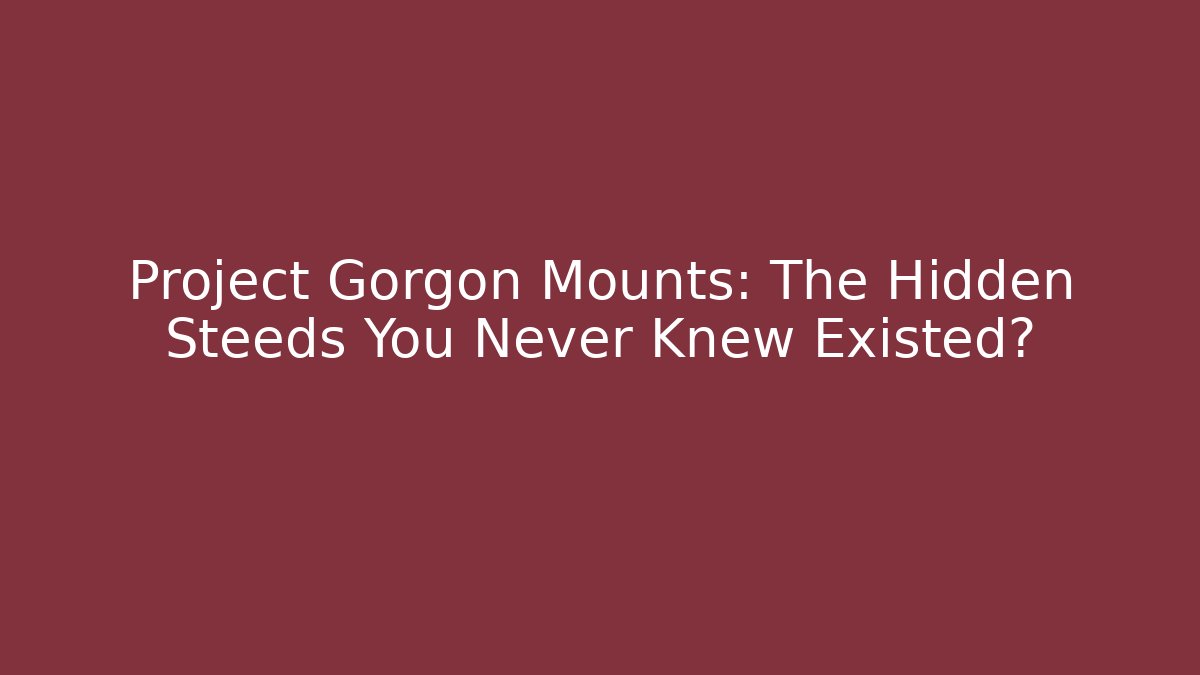 Project Gorgon Mounts: The Hidden Steeds You Never Knew Existed?