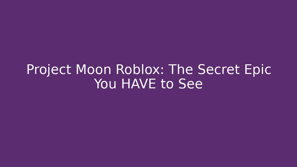 Project Moon Roblox: The Secret Epic You HAVE to See