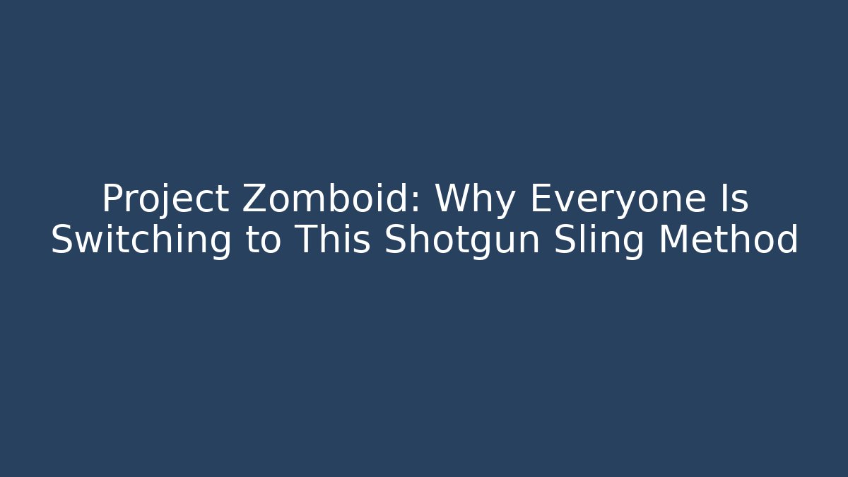Project Zomboid: Why Everyone Is Switching to This Shotgun Sling Method