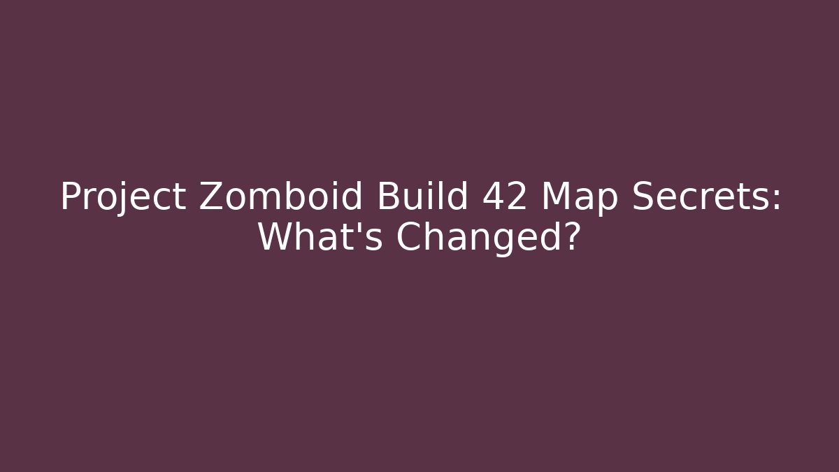 Project Zomboid Build 42 Map Secrets: What's Changed?
