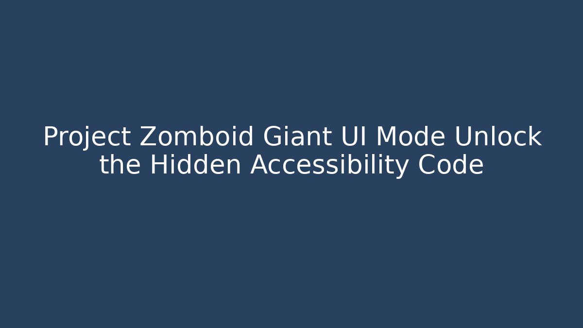 Project Zomboid Giant UI Mode Unlock the Hidden Accessibility Code - Vintage E-Juice