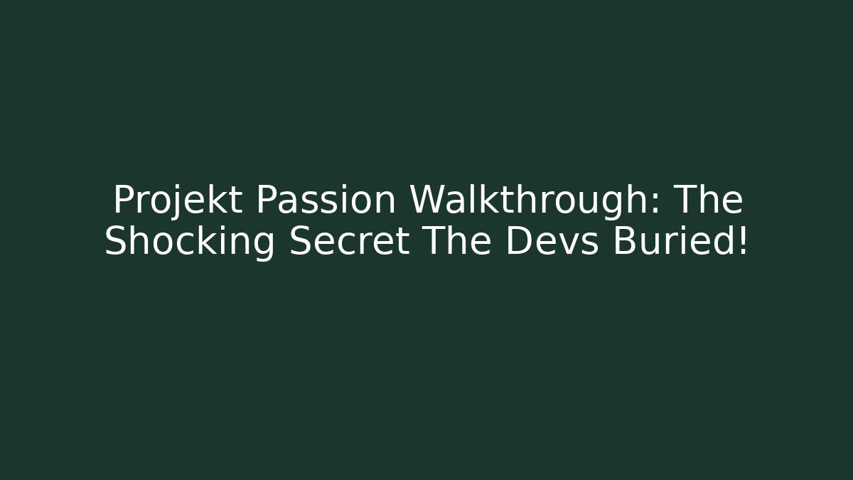 Projekt Passion Walkthrough: The Shocking Secret The Devs Buried!