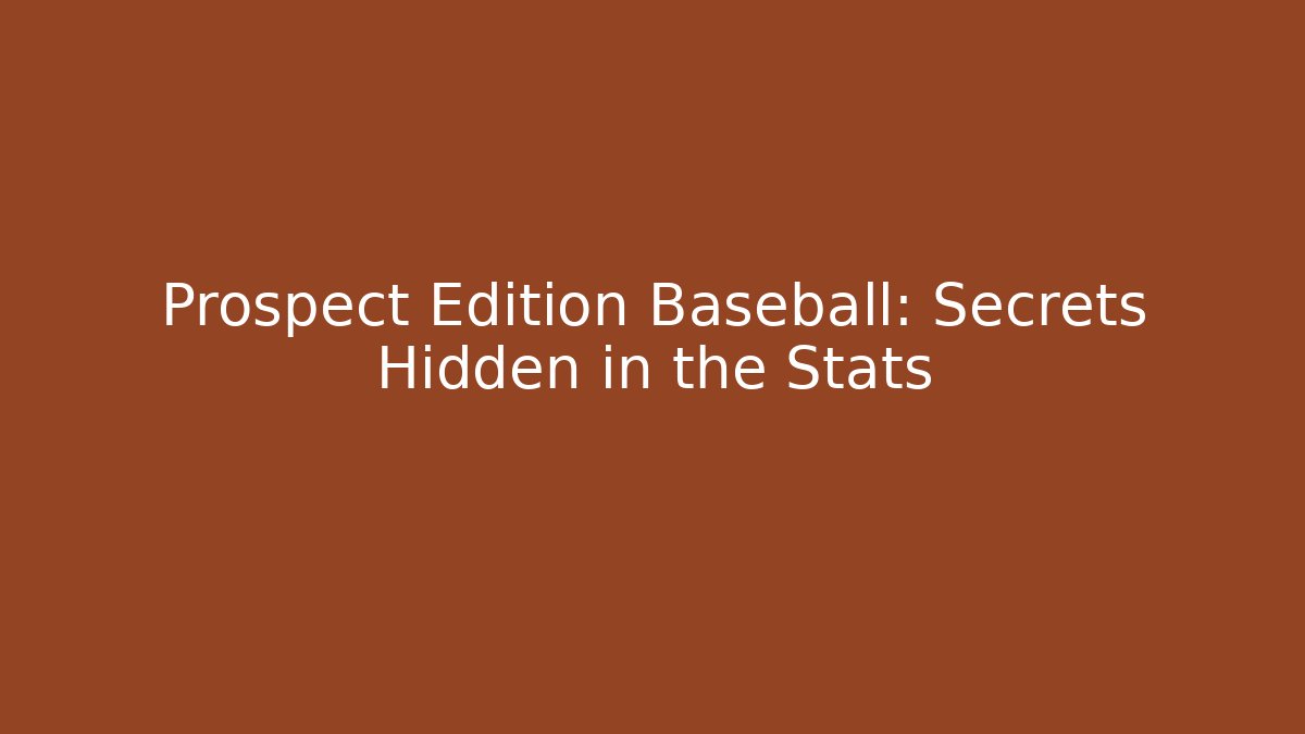 Prospect Edition Baseball: Secrets Hidden in the Stats