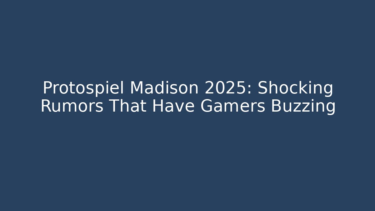 Protospiel Madison 2025: Shocking Rumors That Have Gamers Buzzing