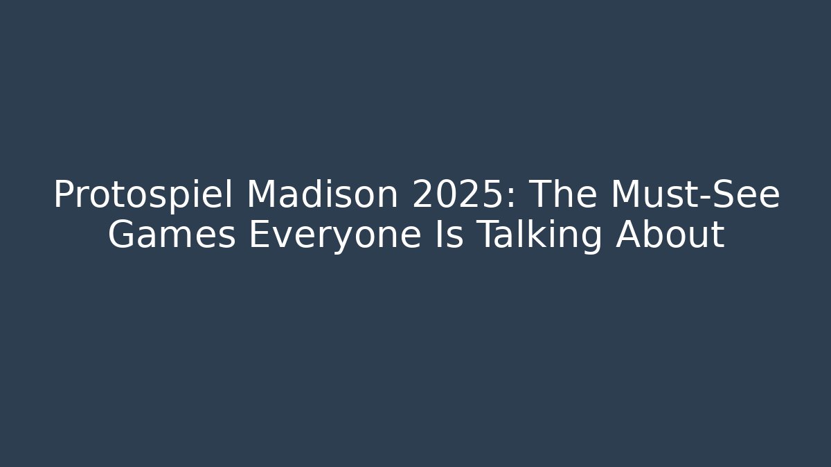 Protospiel Madison 2025: The Must-See Games Everyone Is Talking About