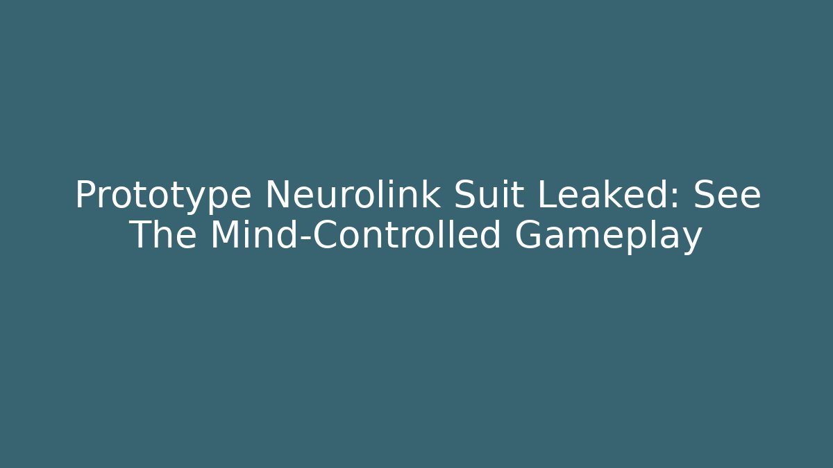 Prototype Neurolink Suit Leaked: See The Mind-Controlled Gameplay