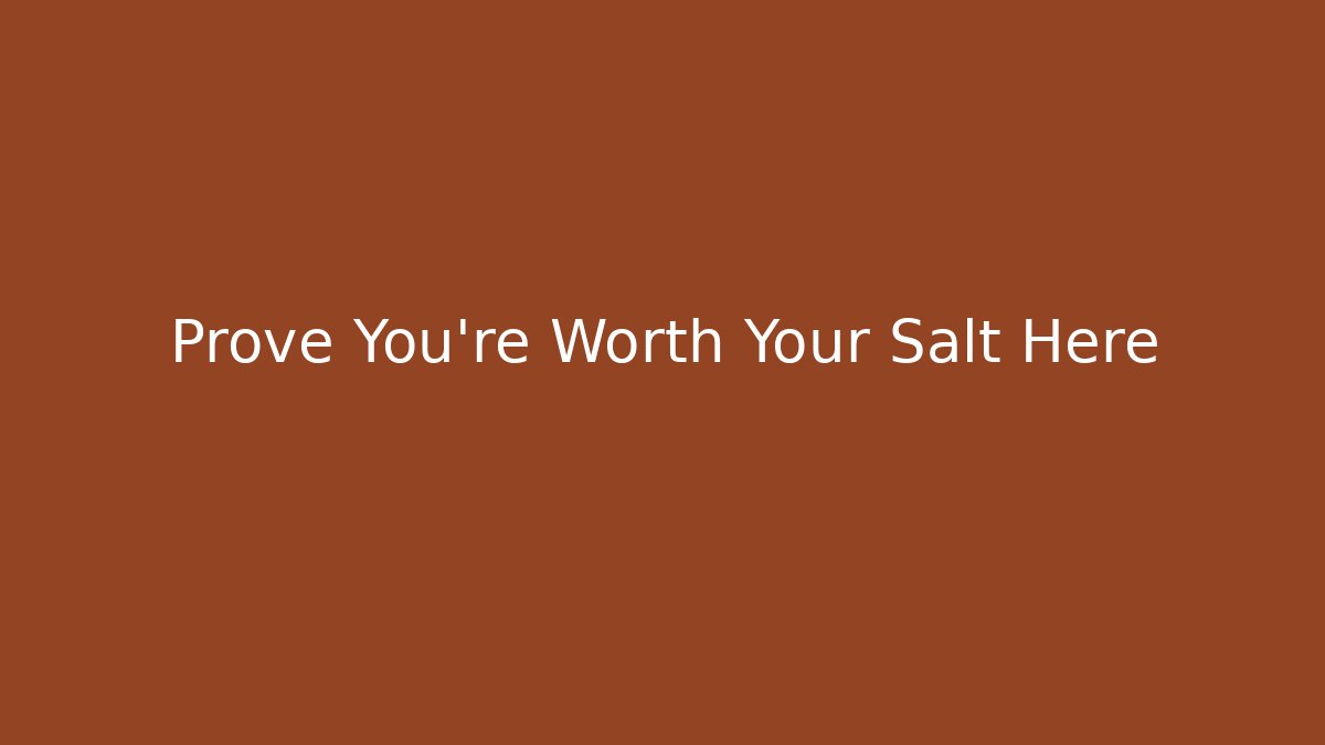 Prove You're Worth Your Salt Here
