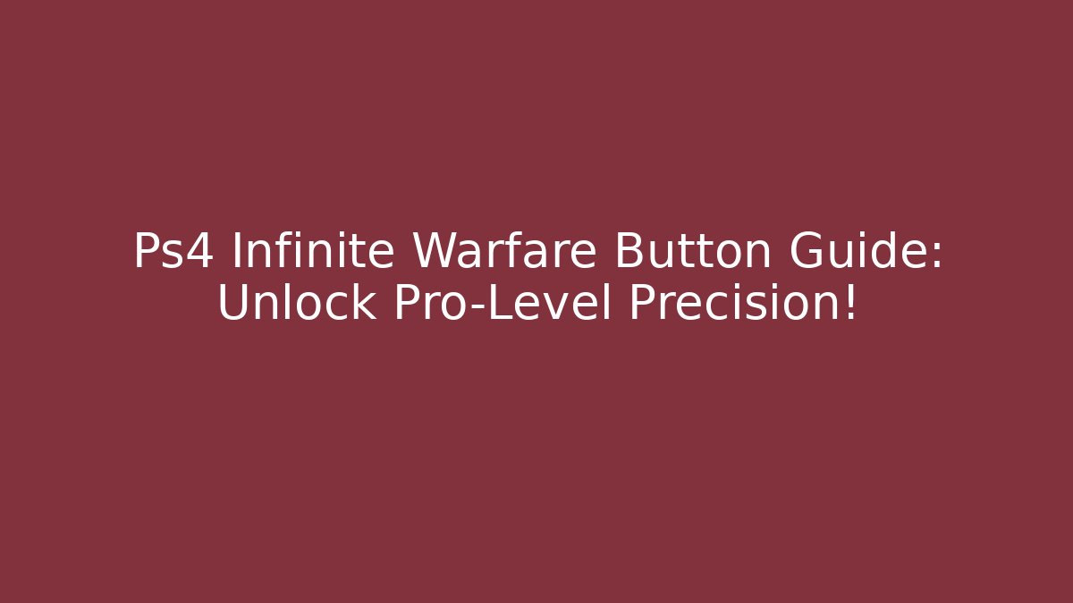 Ps4 Infinite Warfare Button Guide: Unlock Pro-Level Precision!