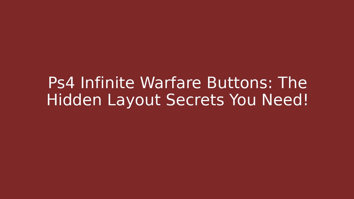 Ps4 Infinite Warfare Buttons: The Hidden Layout Secrets You Need!