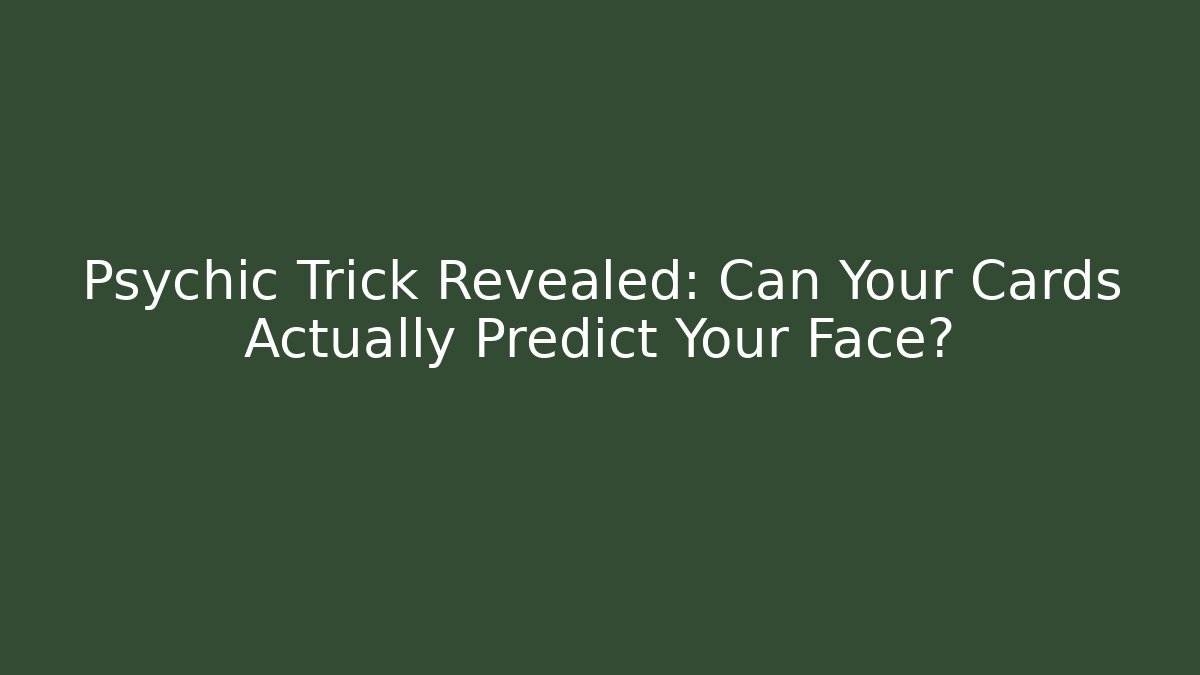 Psychic Trick Revealed: Can Your Cards Actually Predict Your Face?