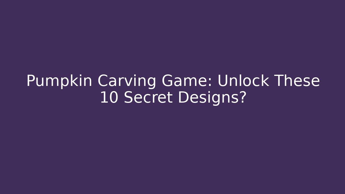 Pumpkin Carving Game: Unlock These 10 Secret Designs? - Vintage E-Juice