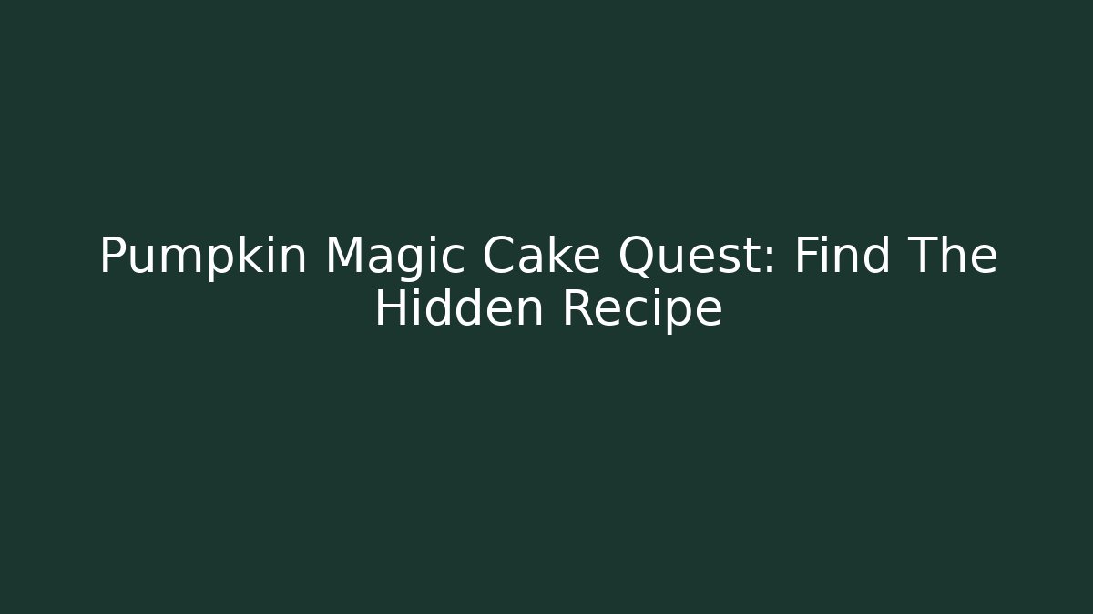 Pumpkin Magic Cake Quest: Find The Hidden Recipe