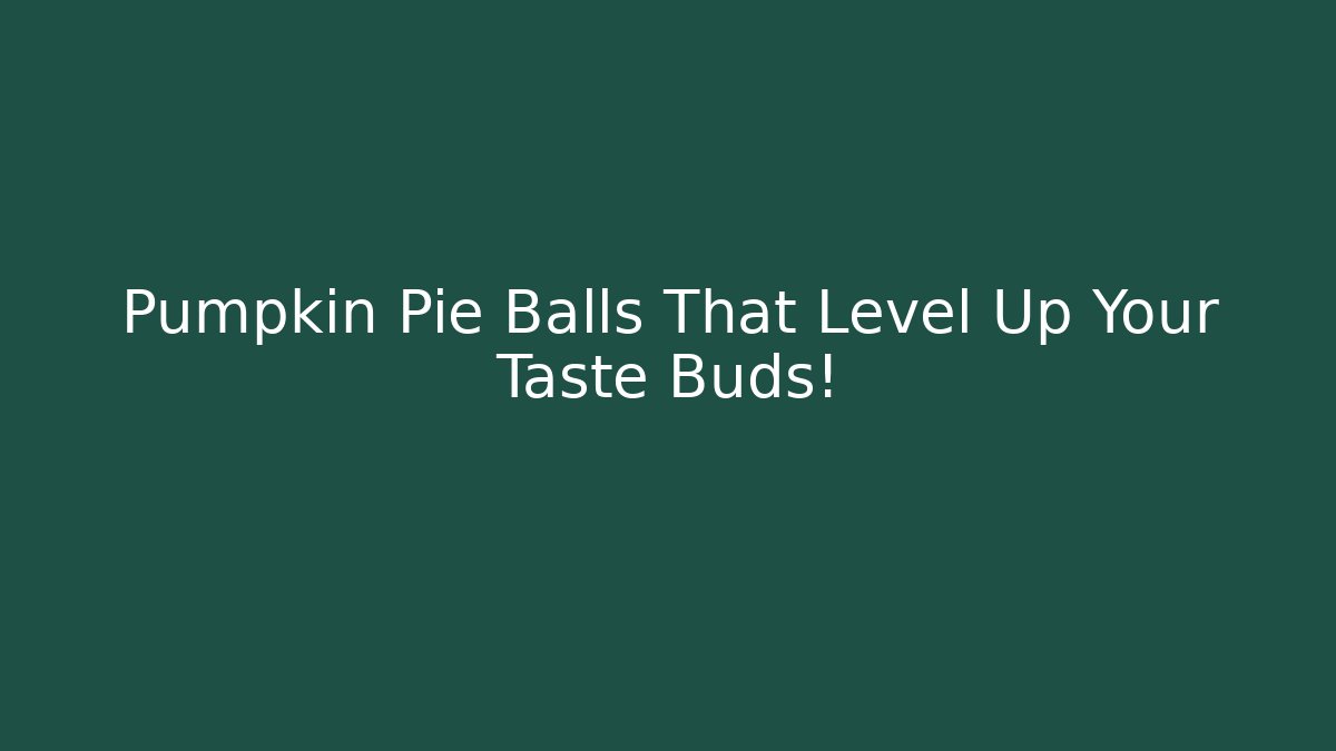 Pumpkin Pie Balls That Level Up Your Taste Buds!