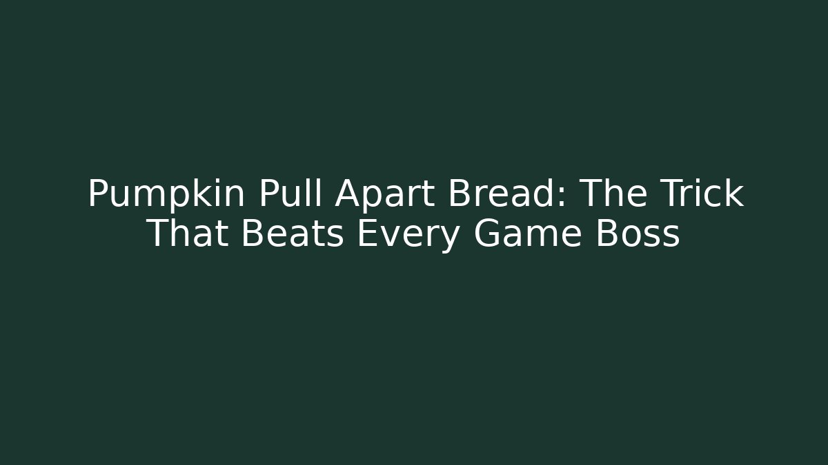 Pumpkin Pull Apart Bread: The Trick That Beats Every Game Boss