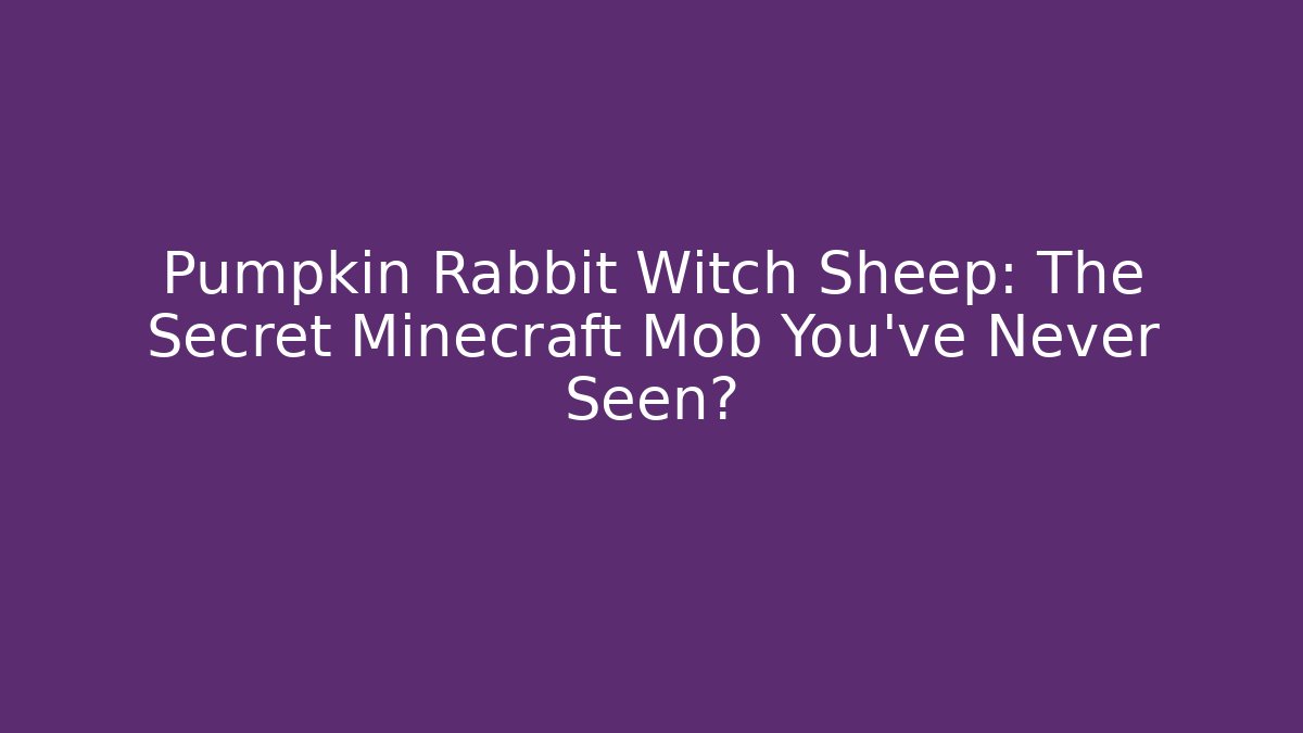 Pumpkin Rabbit Witch Sheep: The Secret Minecraft Mob You've Never Seen?